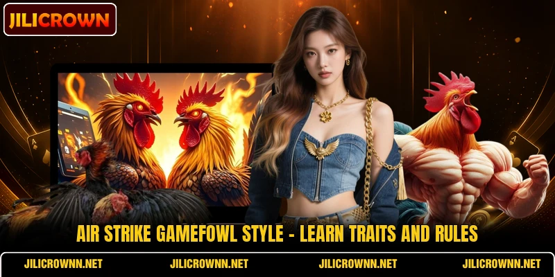 Air Strike Gamefowl Style - Learn Traits And Rules