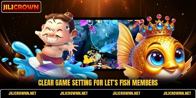 Clear game setting for Let’s Fish members Clear game setting for Let’s Fish members