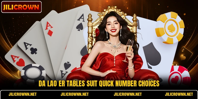 Da Lao Er tables suit quick number choices Da Lao Er tables suit quick number choices