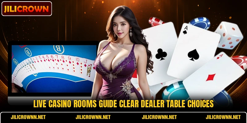 Live casino rooms guide clear dealer table choices Live casino rooms guide clear dealer table choices