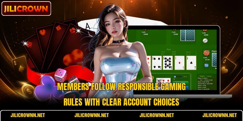 Members follow responsible gaming rules with clear account choices Members follow responsible gaming rules with clear account choices