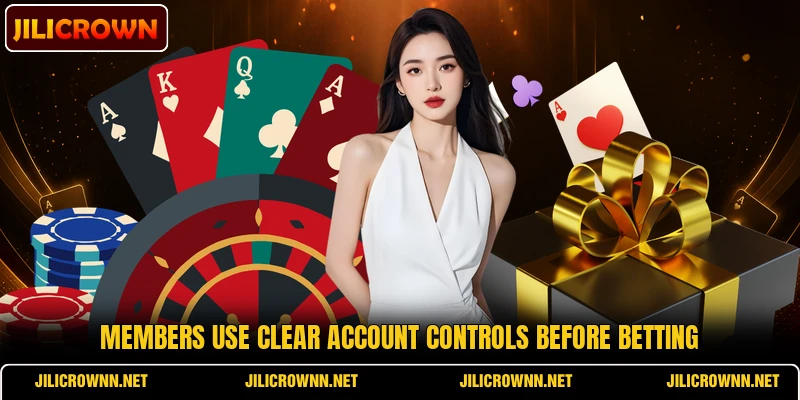 Members use clear account controls before betting Members use clear account controls before betting