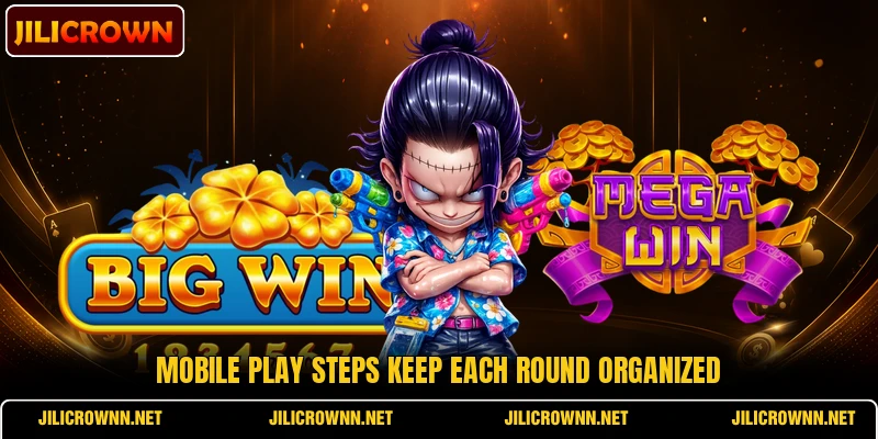 Mobile play steps keep each round organized Mobile play steps keep each round organized