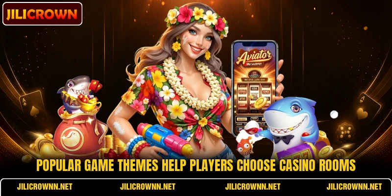 Popular game themes help players choose casino rooms Popular game themes help players choose casino rooms