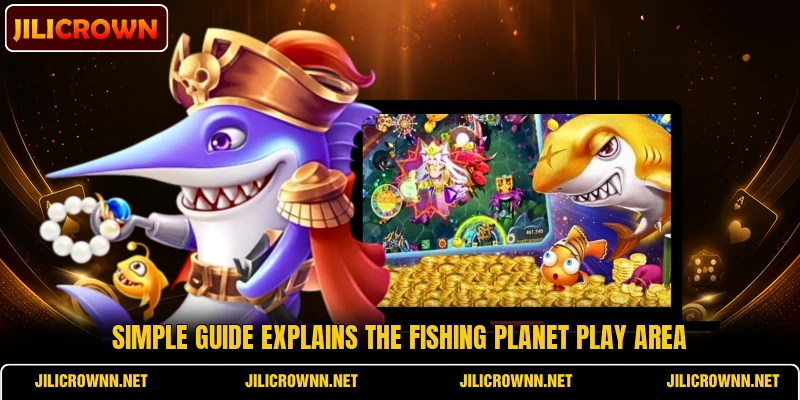 Simple guide explains the Fishing Planet play area Simple guide explains the Fishing Planet play area
