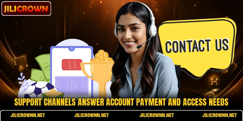 Support channels answer account payment and access needs Support channels answer account payment and access needs